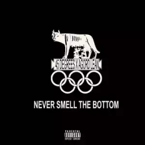 45 Degreess - Never Smell The Bottom ft. Agord Lean